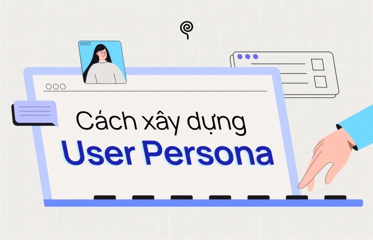 User persona là gì? Hướng dẫn tạo chân dung người dùng hiệu quả