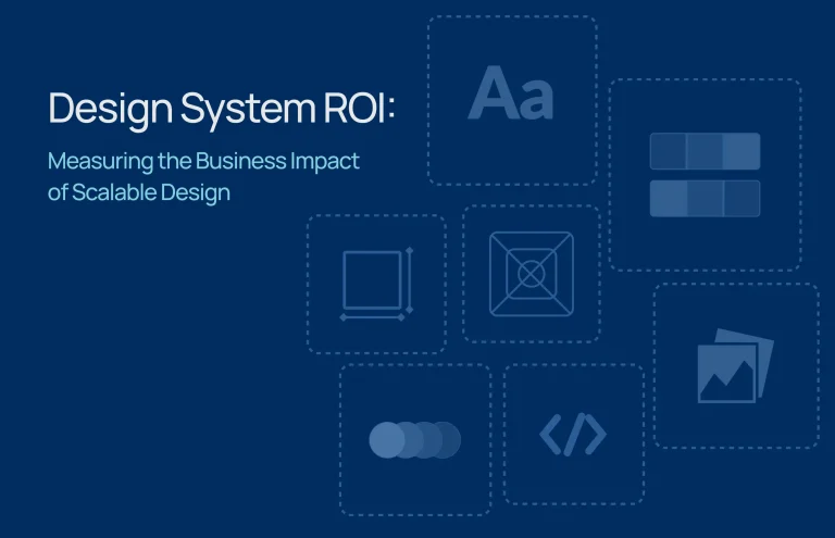 Design System ROI: Measuring the Business Impact of Scalable Design