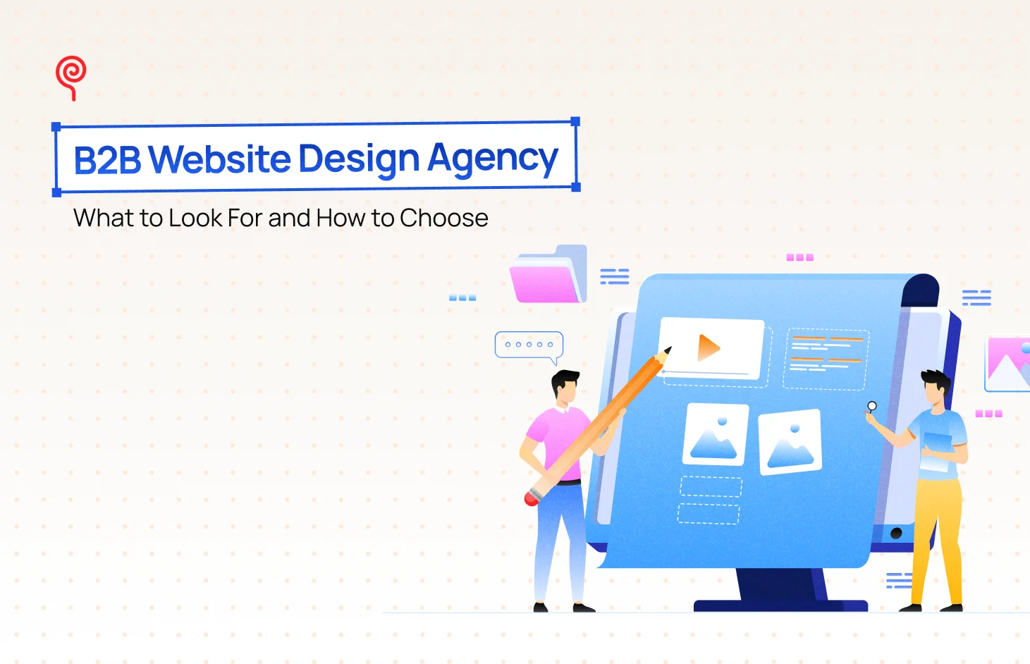B2B Website Design Agency: What to Look For and How to Choose - Blog Post