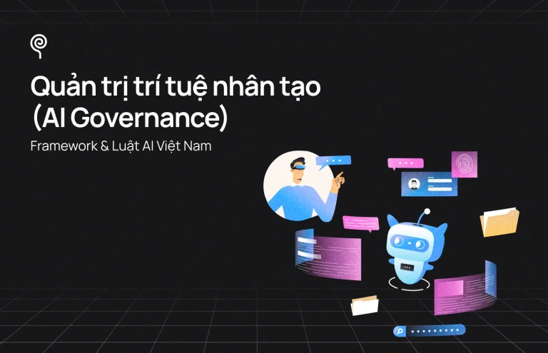 AI Governance Là Gì? Framework Quản Trị AI Cho Doanh Nghiệp & Luật AI Việt Nam