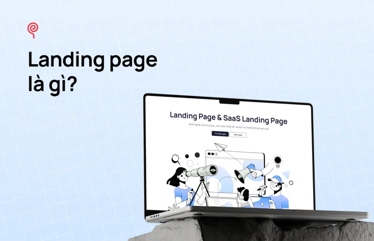 Landing page là gì? Hướng dẫn toàn diện: Định nghĩa, Thiết kế, Dịch vụ & SaaS Landing Page