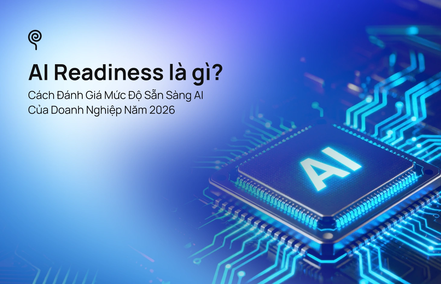 AI Readiness Là Gì? Đánh Giá Mức Độ Sẵn Sàng AI 2026 - Blog Post
