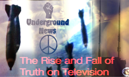 UNDERGROUND NEWS: THE RISE AND FALL OF TRUTH ON TELEVISION
