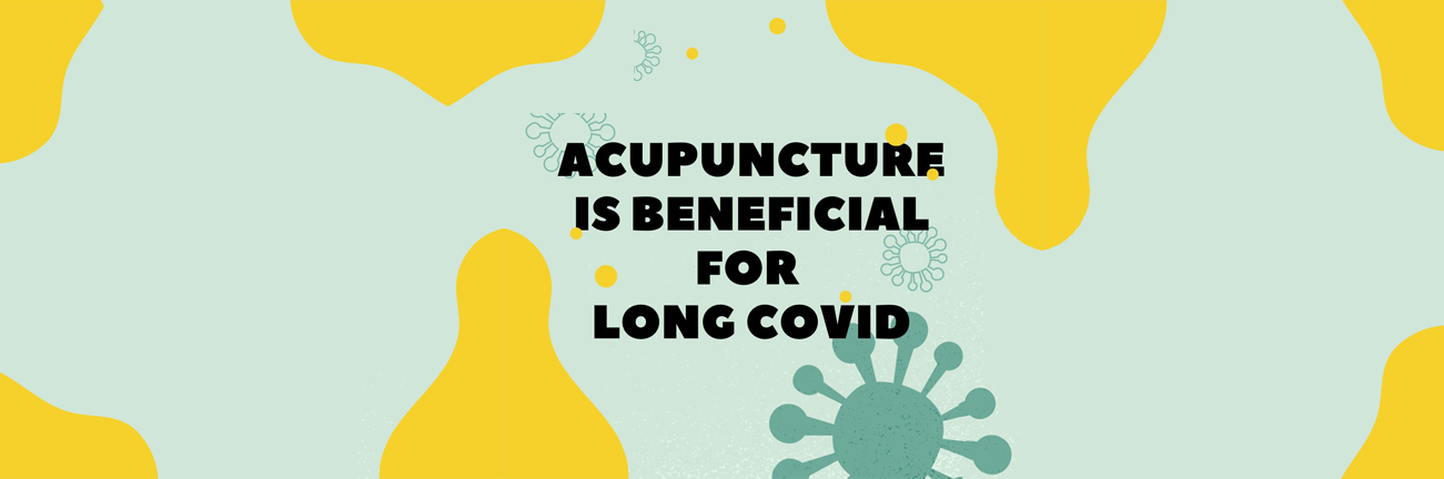 ACUPUNCTURE IS BENEFICIAL FOR LONG COVID​