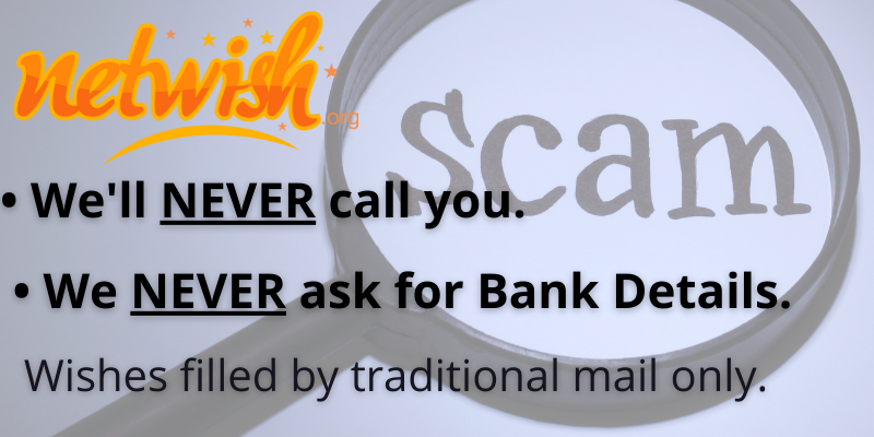 NetWish: We'll NEVER call you. We NEVER ask for Bank Details. Wishes filled by traditional mail only.