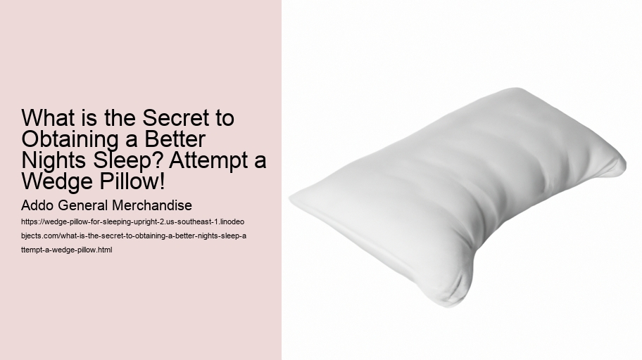 What is the Secret to Obtaining a Better Nights Sleep? Attempt a Wedge Pillow!