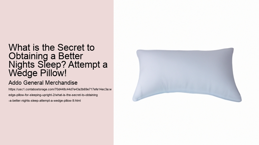 What is the Secret to Obtaining a Better Nights Sleep? Attempt a Wedge Pillow!