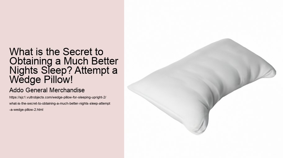 What is the Secret to Obtaining a Much Better Nights Sleep? Attempt a Wedge Pillow!