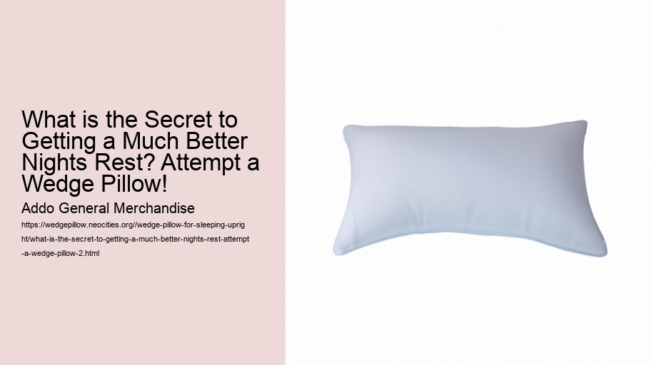 What is the Secret to Getting a Much Better Nights Rest? Attempt a Wedge Pillow!