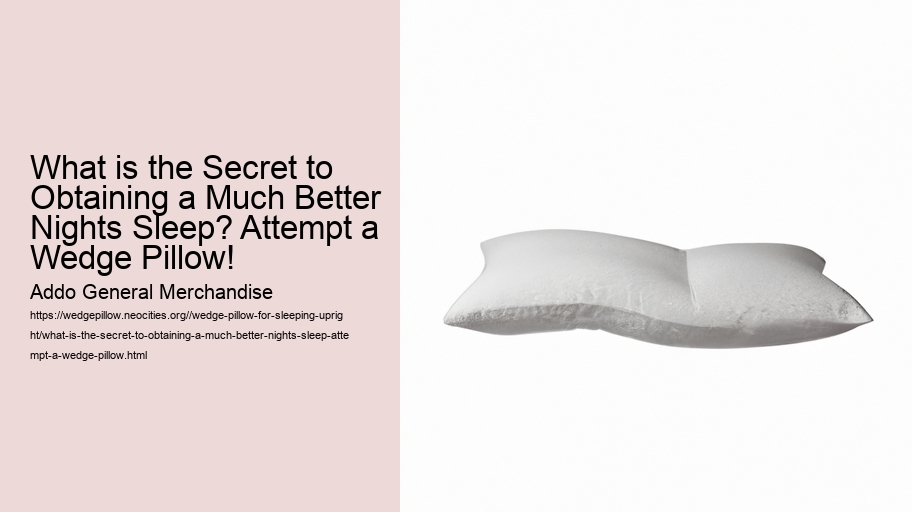 What is the Secret to Obtaining a Much Better Nights Sleep? Attempt a Wedge Pillow!