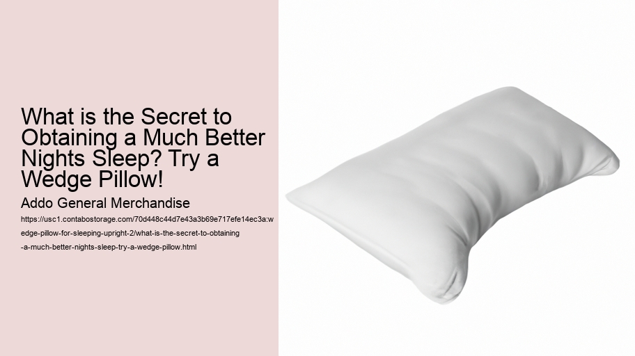 What is the Secret to Obtaining a Much Better Nights Sleep? Try a Wedge Pillow!