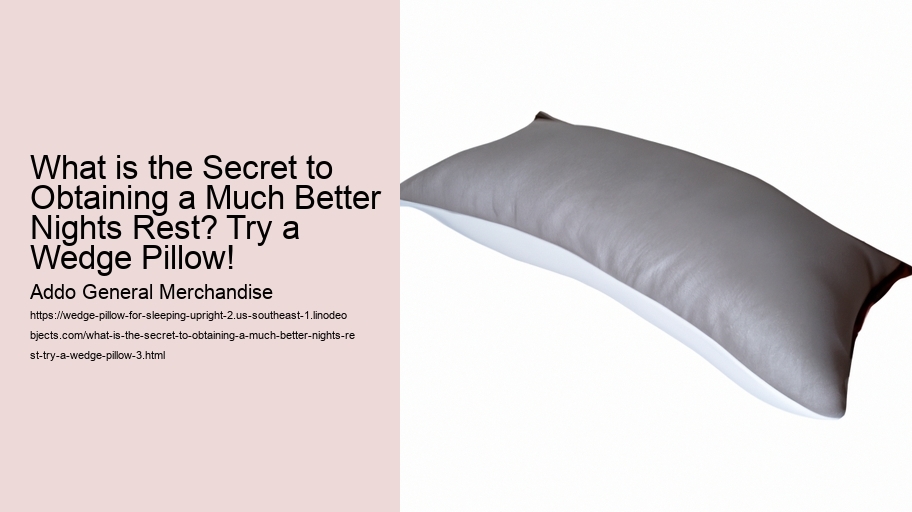 What is the Secret to Obtaining a Much Better Nights Rest? Try a Wedge Pillow!