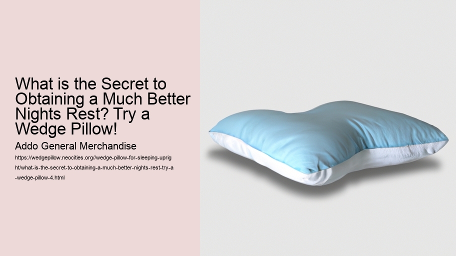 What is the Secret to Obtaining a Much Better Nights Rest? Try a Wedge Pillow!