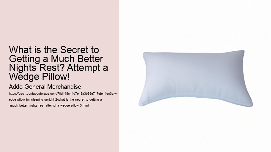 What is the Secret to Getting a Much Better Nights Rest? Attempt a Wedge Pillow!