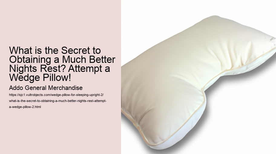 What is the Secret to Obtaining a Much Better Nights Rest? Attempt a Wedge Pillow!