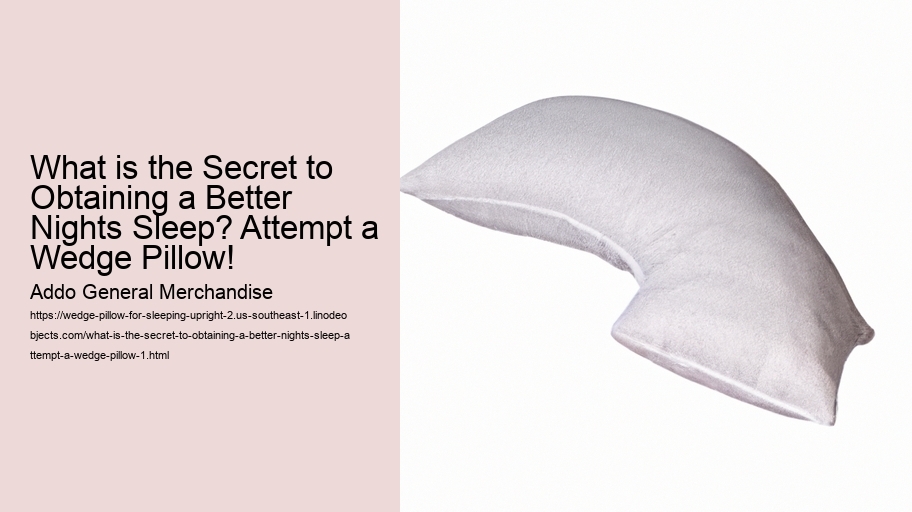 What is the Secret to Obtaining a Better Nights Sleep? Attempt a Wedge Pillow!