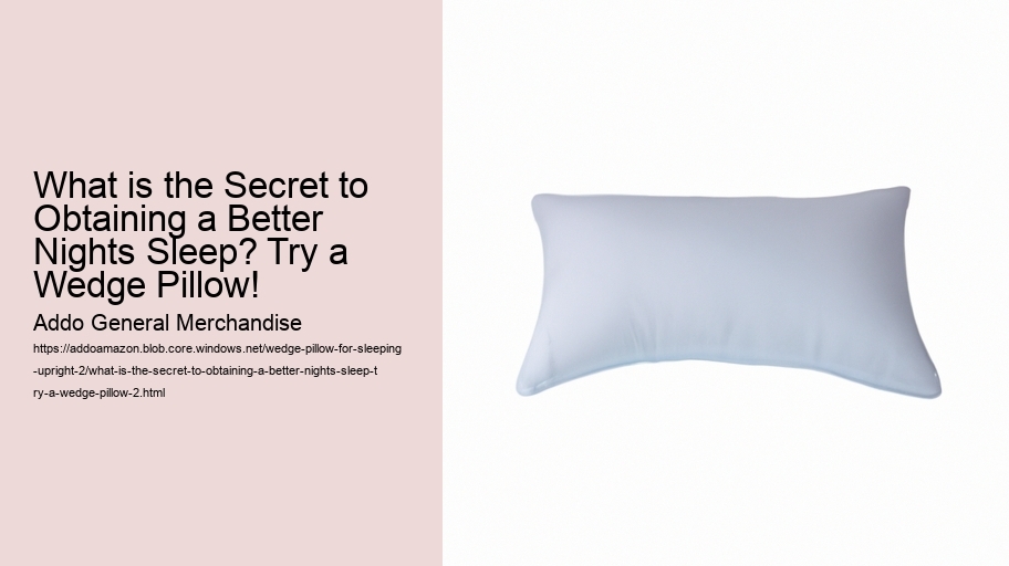 What is the Secret to Obtaining a Better Nights Sleep? Try a Wedge Pillow!