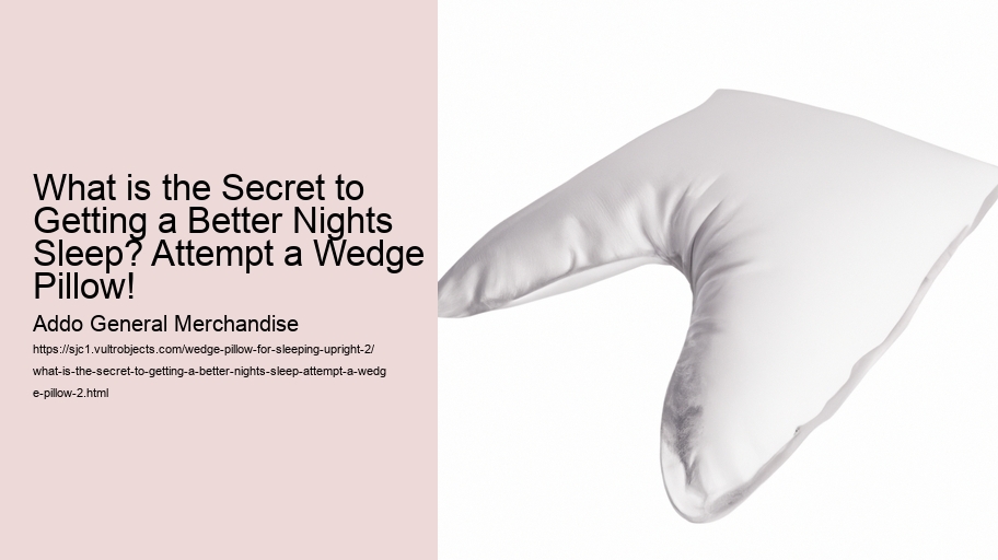 What is the Secret to Getting a Better Nights Sleep? Attempt a Wedge Pillow!