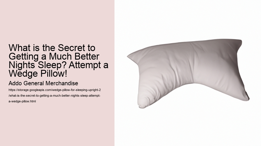 What is the Secret to Getting a Much Better Nights Sleep? Attempt a Wedge Pillow!