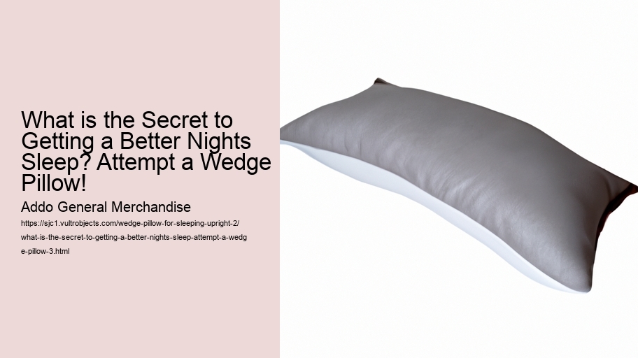 What is the Secret to Getting a Better Nights Sleep? Attempt a Wedge Pillow!