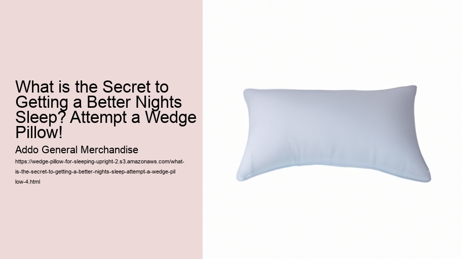 What is the Secret to Getting a Better Nights Sleep? Attempt a Wedge Pillow!