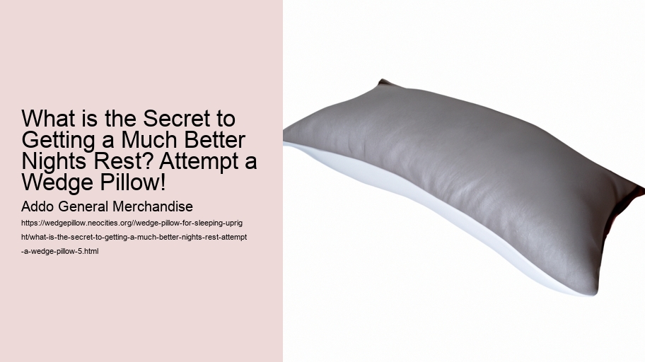 What is the Secret to Getting a Much Better Nights Rest? Attempt a Wedge Pillow!