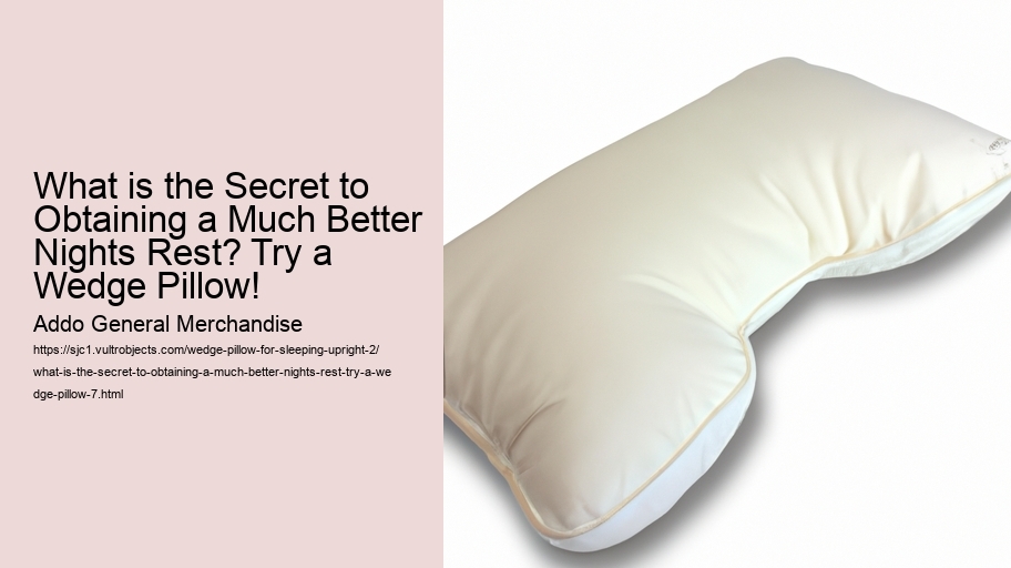 What is the Secret to Obtaining a Much Better Nights Rest? Try a Wedge Pillow!