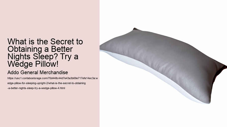 What is the Secret to Obtaining a Better Nights Sleep? Try a Wedge Pillow!