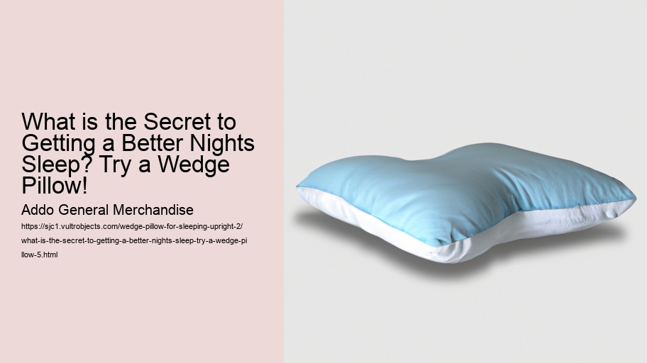 What is the Secret to Getting a Better Nights Sleep? Try a Wedge Pillow!