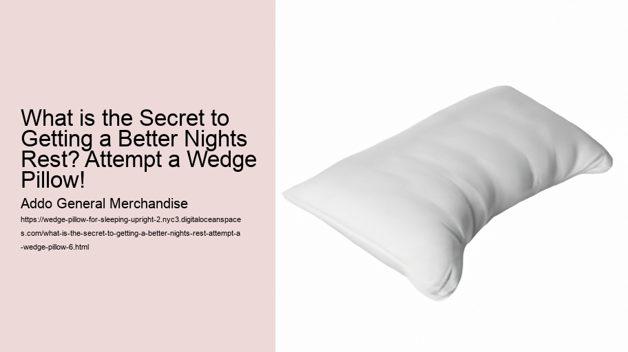 What is the Secret to Getting a Better Nights Rest? Attempt a Wedge Pillow!