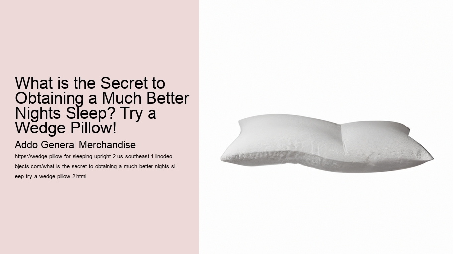 What is the Secret to Obtaining a Much Better Nights Sleep? Try a Wedge Pillow!