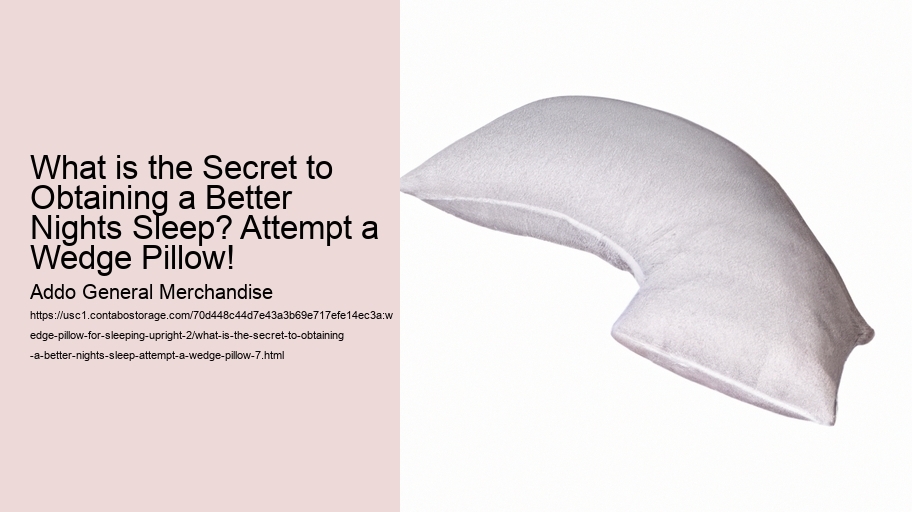 What is the Secret to Obtaining a Better Nights Sleep? Attempt a Wedge Pillow!