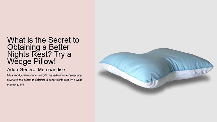 What is the Secret to Obtaining a Better Nights Rest? Try a Wedge Pillow!