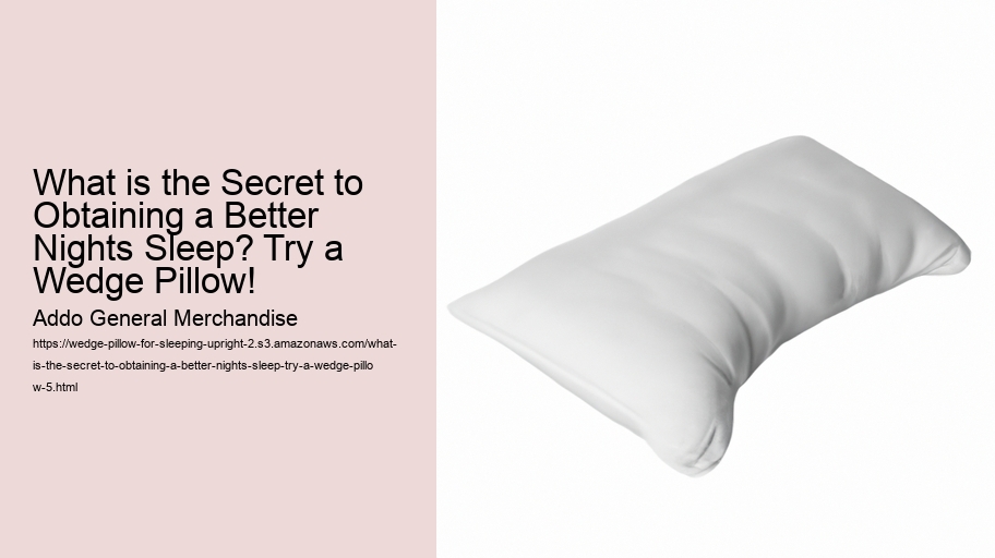 What is the Secret to Obtaining a Better Nights Sleep? Try a Wedge Pillow!