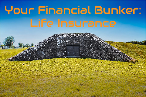 Your Financial Bunker: Life Insurance