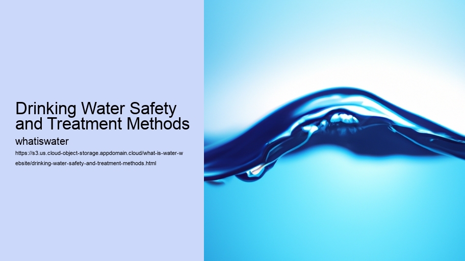 Drinking Water Safety and Treatment Methods
