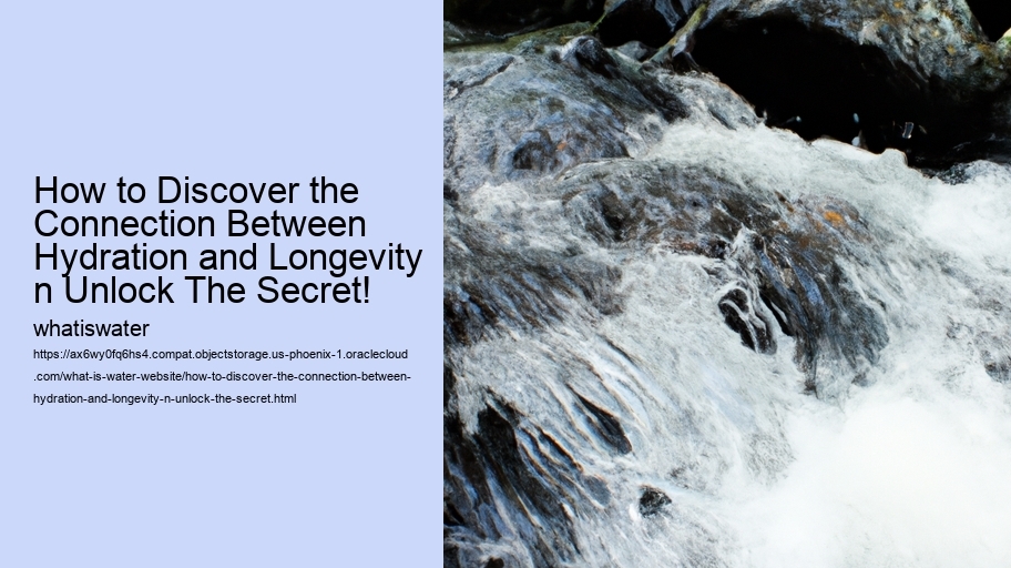 How to Discover the Connection Between Hydration and Longevity n Unlock The Secret!