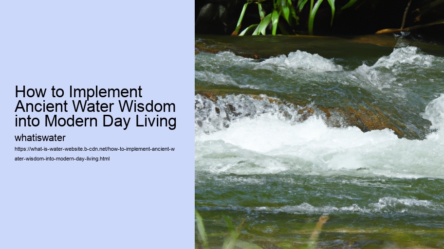 How to Implement Ancient Water Wisdom into Modern Day Living