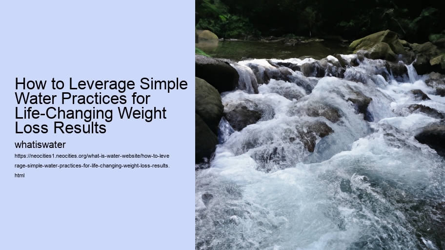 How to Leverage Simple Water Practices for Life-Changing Weight Loss Results 