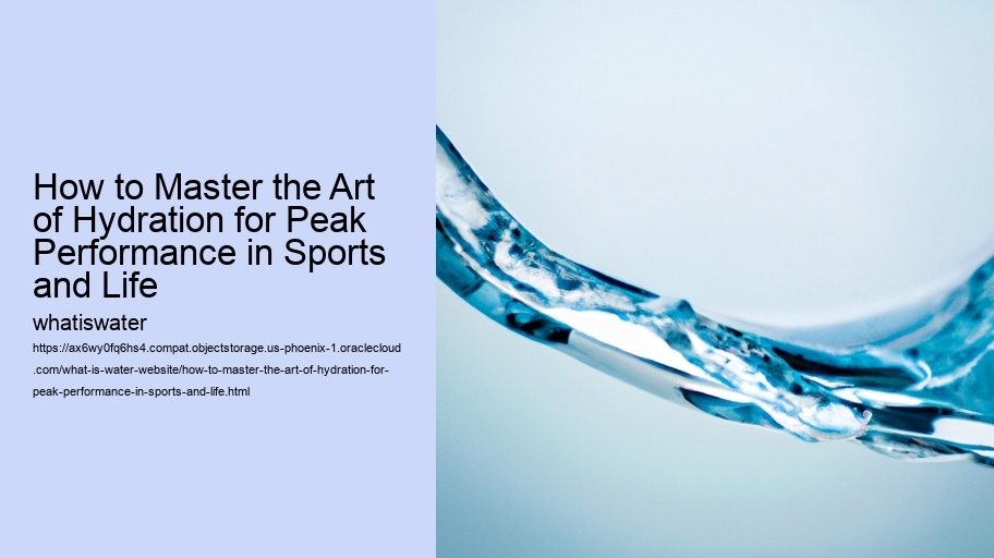 How to Master the Art of Hydration for Peak Performance in Sports and Life