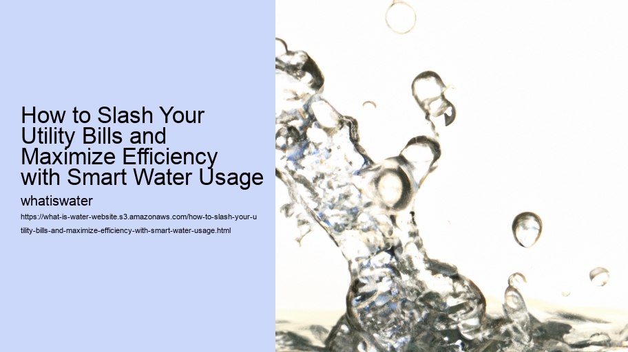 How to Slash Your Utility Bills and Maximize Efficiency with Smart Water Usage