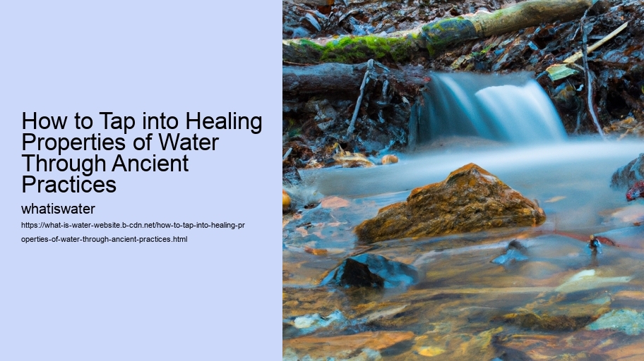 How to Tap into Healing Properties of Water Through Ancient Practices  