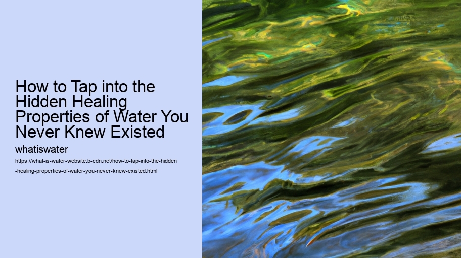 How to Tap into the Hidden Healing Properties of Water You Never Knew Existed