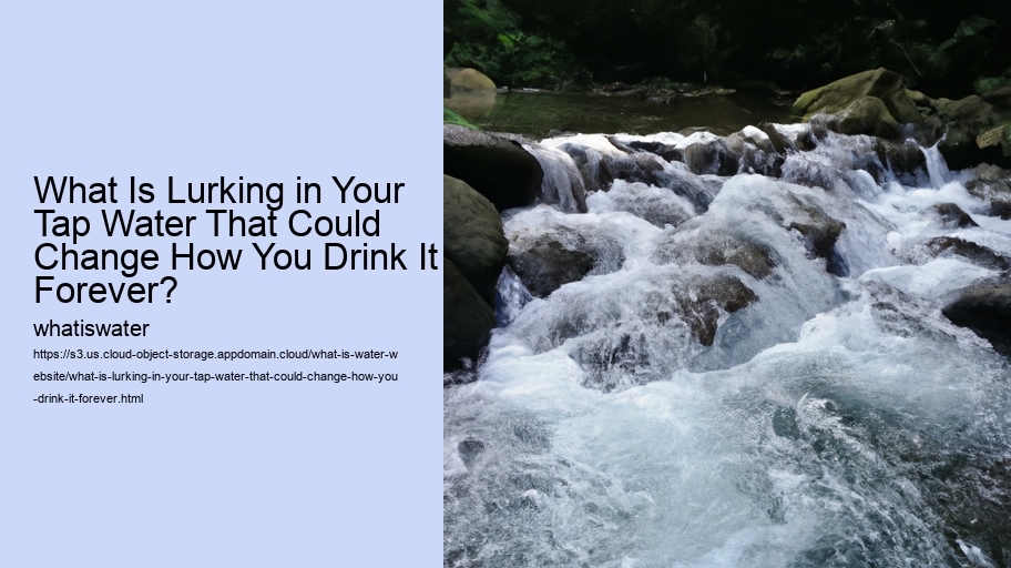 What Is Lurking in Your Tap Water That Could Change How You Drink It Forever?