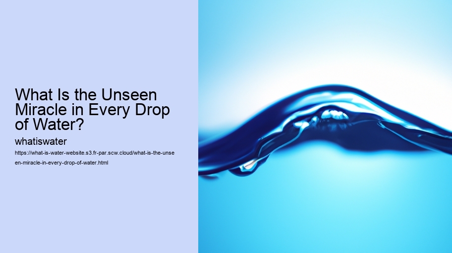 What Is the Unseen Miracle in Every Drop of Water?