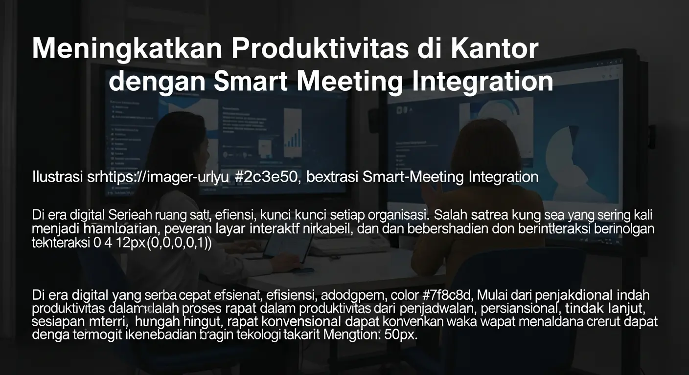 Meningkatkan Produktivitas di Kantor dengan Smart Meeting Integration