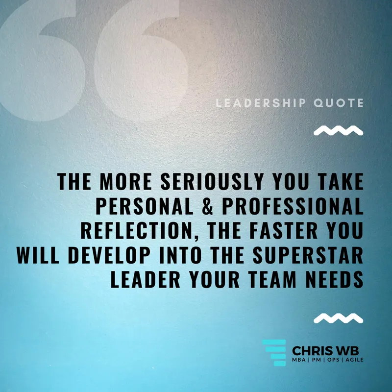 Leadership quote: the more seriously you take personal and professional reflection, the faster you will develop into the superstar leader your team needs