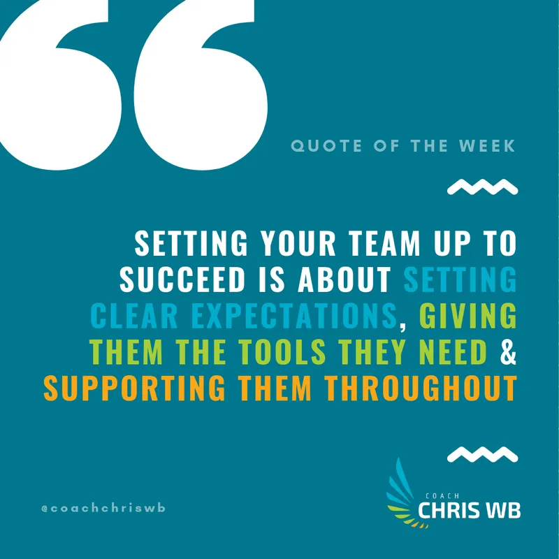 Quote: setting your team up to succeed is about setting clear expectations, giving them the tools they need and supporting them throughout