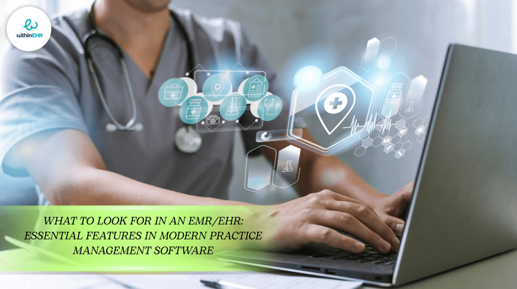 What to Look for in an EMR/EHR: Essential Features in Modern Practice Management Software