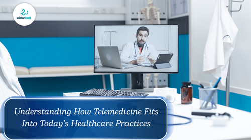 Understanding How Telemedicine Fits Into Today’s Healthcare Practices